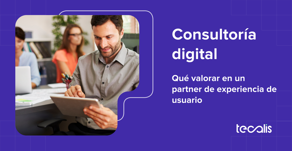 Consultoría digital: qué valorar en un partner de experiencia de usuario