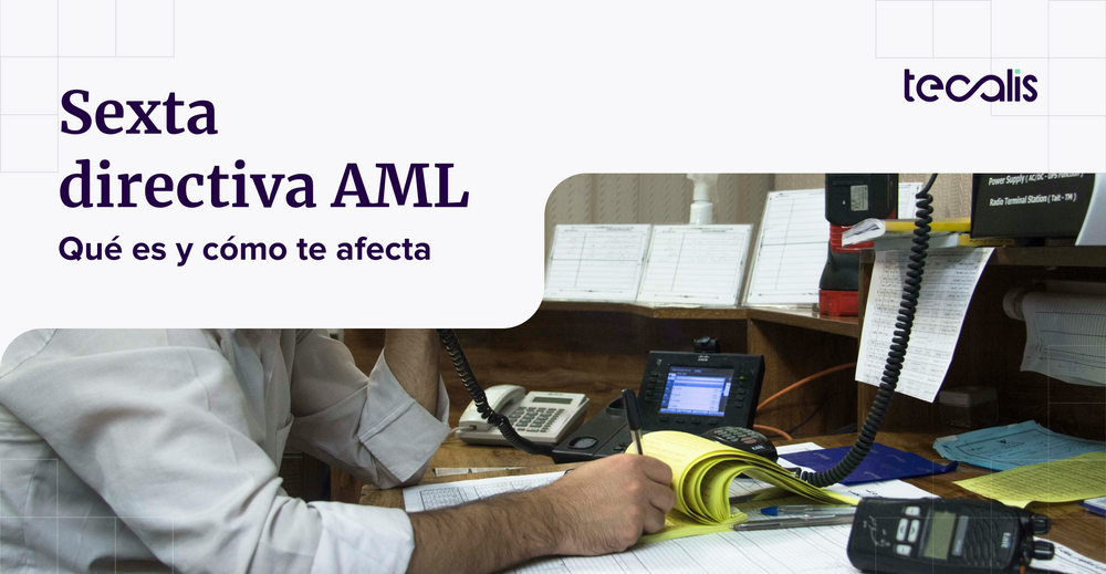 Sexta directiva AML: Qué es, cómo te afecta y automatizar su cumplimiento