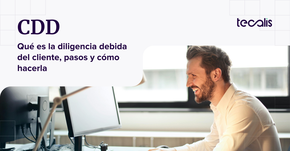 CDD: qué es la diligencia debida del cliente, pasos y cómo hacerla