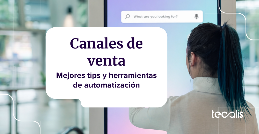  Canales de venta: mejores tips y herramientas de automatización para mejorar tu conversión