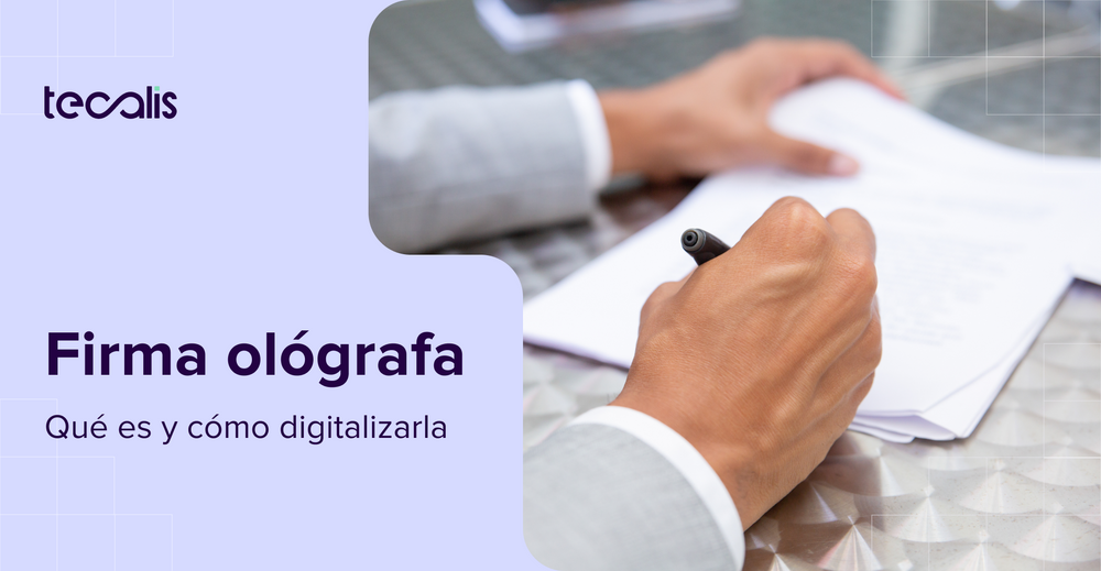Qué es la firma ológrafa, legalidad y cómo digitalizarla